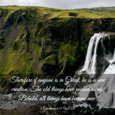 Picture 03 - 2 Corinthians 5:17 WEB - Therefore if anyone is in Christ, he is a new - Bible Verse Picture