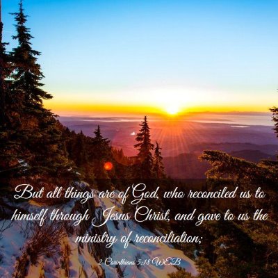 Picture 03 - 2 Corinthians 5:18 WEB - But all things are of God, who reconciled us to - Bible Verse Picture