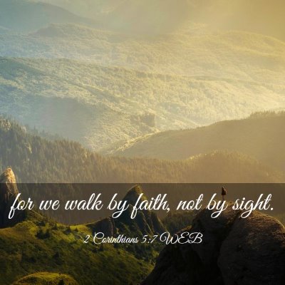 Picture 03 - 2 Corinthians 5:7 WEB - for we walk by faith, not by - Bible Verse Picture