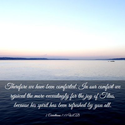 Picture 03 - 2 Corinthians 7:13 WEB - Therefore we have been comforted. In our comfort - Bible Verse Picture
