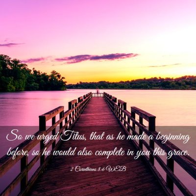 Picture 03 - 2 Corinthians 8:6 WEB - So we urged Titus, that as he made a beginning - Bible Verse Picture