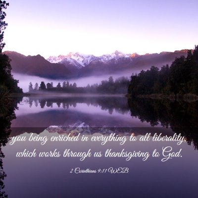 Picture 03 - 2 Corinthians 9:11 WEB - you being enriched in everything to all - Bible Verse Picture