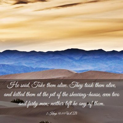 Picture 03 - 2 Kings 10:14 WEB - He said, Take them alive. They took them alive, - Bible Verse Picture