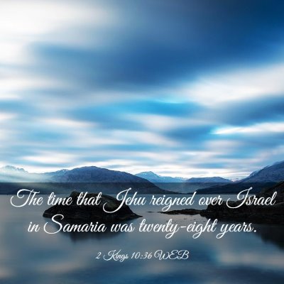 Picture 03 - 2 Kings 10:36 WEB - The time that Jehu reigned over Israel in Samaria - Bible Verse Picture