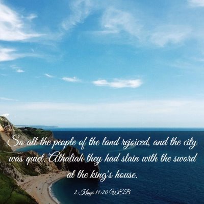 Picture 03 - 2 Kings 11:20 WEB - So all the people of the land rejoiced, and the - Bible Verse Picture