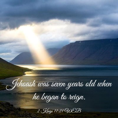 Picture 03 - 2 Kings 11:21 WEB - Jehoash was seven years old when he began to - Bible Verse Picture