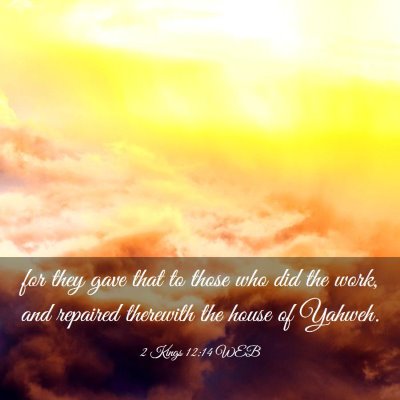 Picture 03 - 2 Kings 12:14 WEB - for they gave that to those who did the work, and - Bible Verse Picture