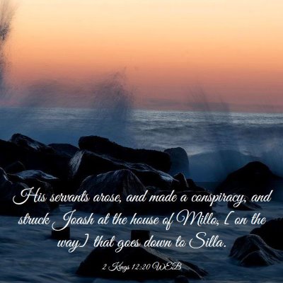 Picture 03 - 2 Kings 12:20 WEB - His servants arose, and made a conspiracy, and - Bible Verse Picture