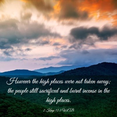 Picture 03 - 2 Kings 12:3 WEB - However the high places were not taken away; the - Bible Verse Picture