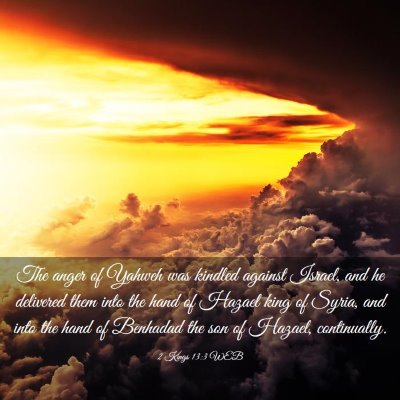 Picture 03 - 2 Kings 13:3 WEB - The anger of Yahweh was kindled against Israel, - Bible Verse Picture