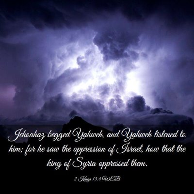 Picture 03 - 2 Kings 13:4 WEB - Jehoahaz begged Yahweh, and Yahweh listened to - Bible Verse Picture