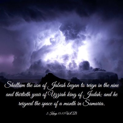 Picture 03 - 2 Kings 15:13 WEB - Shallum the son of Jabesh began to reign in the - Bible Verse Picture