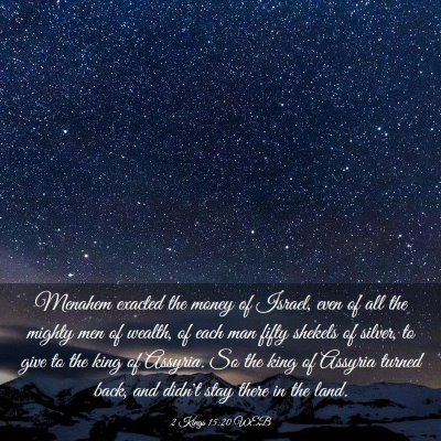 Picture 03 - 2 Kings 15:20 WEB - Menahem exacted the money of Israel, even of all - Bible Verse Picture