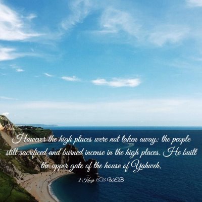 Picture 03 - 2 Kings 15:35 WEB - However the high places were not taken away: the - Bible Verse Picture