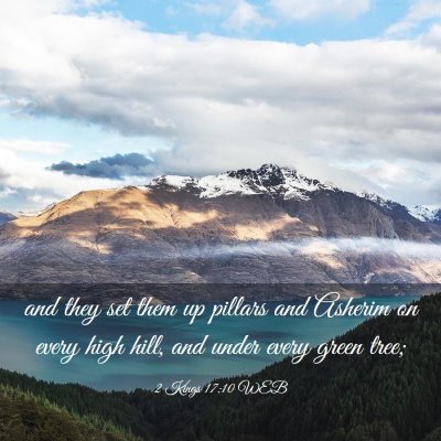 Picture 03 - 2 Kings 17:10 WEB - and they set them up pillars and Asherim on every - Bible Verse Picture
