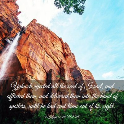 Picture 03 - 2 Kings 17:20 WEB - Yahweh rejected all the seed of Israel, and - Bible Verse Picture