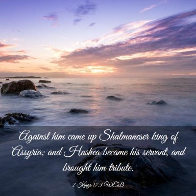 Picture 03 - 2 Kings 17:3 WEB - Against him came up Shalmaneser king of Assyria; - Bible Verse Picture