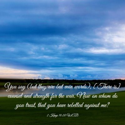 Picture 03 - 2 Kings 18:20 WEB - You say (but they are but vain words), [There is] - Bible Verse Picture