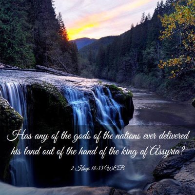 Picture 03 - 2 Kings 18:33 WEB - Has any of the gods of the nations ever delivered - Bible Verse Picture