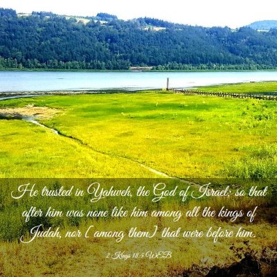 Picture 03 - 2 Kings 18:5 WEB - He trusted in Yahweh, the God of Israel; so that - Bible Verse Picture