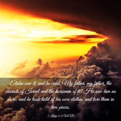 Picture 03 - 2 Kings 2:12 WEB - Elisha saw it, and he cried, My father, my - Bible Verse Picture