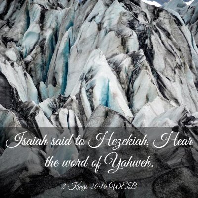 Picture 03 - 2 Kings 20:16 WEB - Isaiah said to Hezekiah, Hear the word of - Bible Verse Picture