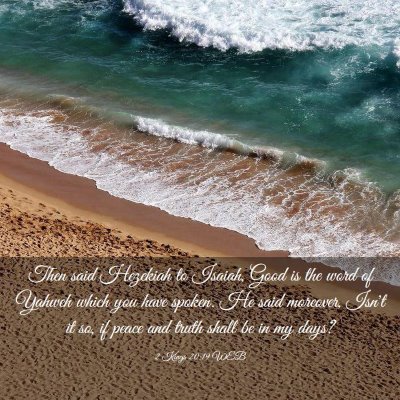 Picture 03 - 2 Kings 20:19 WEB - Then said Hezekiah to Isaiah, Good is the word of - Bible Verse Picture