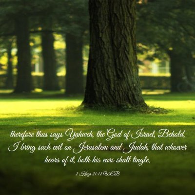 Picture 03 - 2 Kings 21:12 WEB - therefore thus says Yahweh, the God of Israel, - Bible Verse Picture