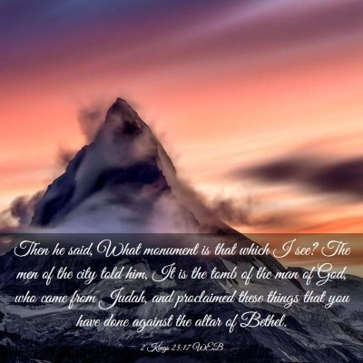 Picture 03 - 2 Kings 23:17 WEB - Then he said, What monument is that which I see? - Bible Verse Picture