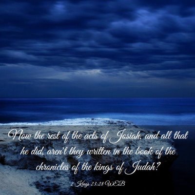 Picture 03 - 2 Kings 23:28 WEB - Now the rest of the acts of Josiah, and all that - Bible Verse Picture