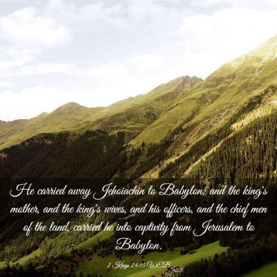 Picture 03 - 2 Kings 24:15 WEB - He carried away Jehoiachin to Babylon; and the - Bible Verse Picture