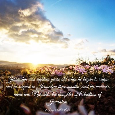 Picture 03 - 2 Kings 24:8 WEB - Jehoiachin was eighteen years old when he began - Bible Verse Picture