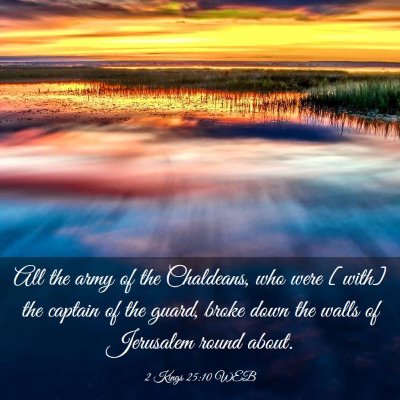 Picture 03 - 2 Kings 25:10 WEB - All the army of the Chaldeans, who were [with] - Bible Verse Picture