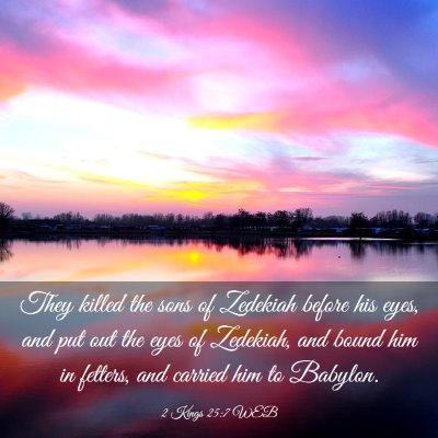Picture 03 - 2 Kings 25:7 WEB - They killed the sons of Zedekiah before his eyes, - Bible Verse Picture