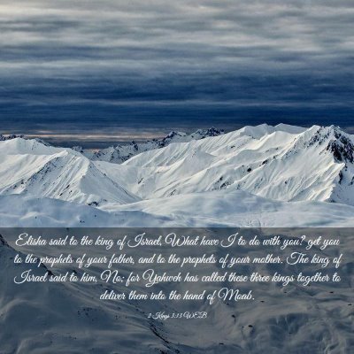 Picture 03 - 2 Kings 3:13 WEB - Elisha said to the king of Israel, What have I to - Bible Verse Picture