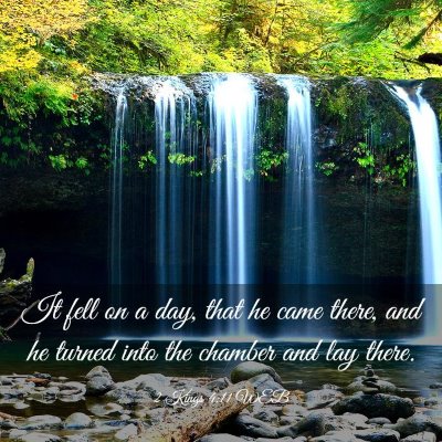 Picture 03 - 2 Kings 4:11 WEB - It fell on a day, that he came there, and he - Bible Verse Picture