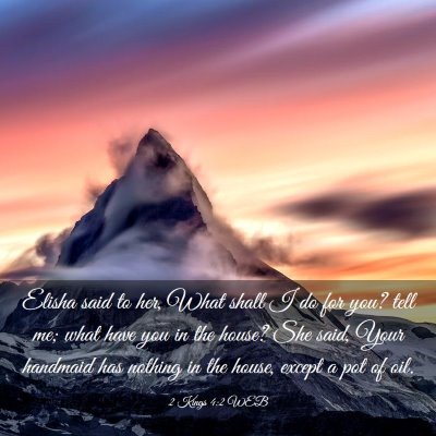 Picture 03 - 2 Kings 4:2 WEB - Elisha said to her, What shall I do for you? tell - Bible Verse Picture