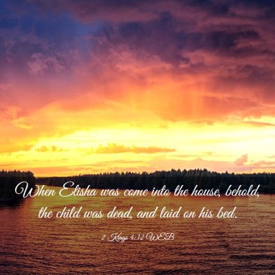 Picture 03 - 2 Kings 4:32 WEB - When Elisha was come into the house, behold, the - Bible Verse Picture