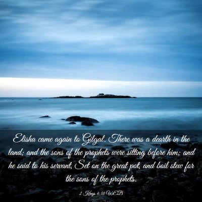 Picture 03 - 2 Kings 4:38 WEB - Elisha came again to Gilgal. There was a dearth - Bible Verse Picture