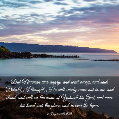 Picture 03 - 2 Kings 5:11 WEB - But Naaman was angry, and went away, and said, - Bible Verse Picture