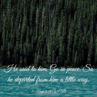 Picture 03 - 2 Kings 5:19 WEB - He said to him, Go in peace. So he departed from - Bible Verse Picture