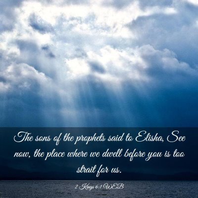 Picture 03 - 2 Kings 6:1 WEB - The sons of the prophets said to Elisha, See now, - Bible Verse Picture