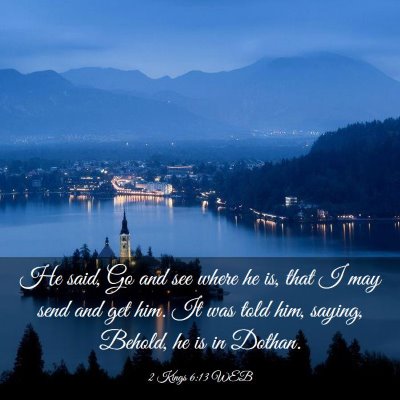 Picture 03 - 2 Kings 6:13 WEB - He said, Go and see where he is, that I may send - Bible Verse Picture