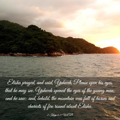 Picture 03 - 2 Kings 6:17 WEB - Elisha prayed, and said, Yahweh, Please open his - Bible Verse Picture