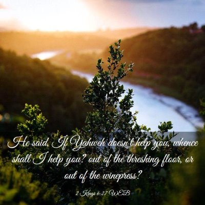 Picture 03 - 2 Kings 6:27 WEB - He said, If Yahweh doesn't help you, whence shall - Bible Verse Picture