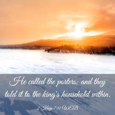 Picture 03 - 2 Kings 7:11 WEB - He called the porters; and they told it to the - Bible Verse Picture