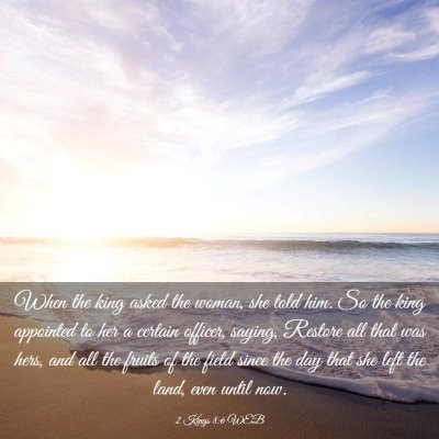 Picture 03 - 2 Kings 8:6 WEB - When the king asked the woman, she told him. So - Bible Verse Picture
