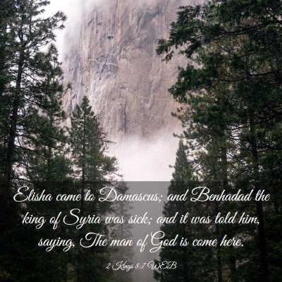 Picture 03 - 2 Kings 8:7 WEB - Elisha came to Damascus; and Benhadad the king of - Bible Verse Picture