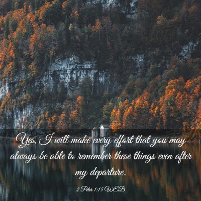 Picture 03 - 2 Peter 1:15 WEB - Yes, I will make every effort that you may always - Bible Verse Picture