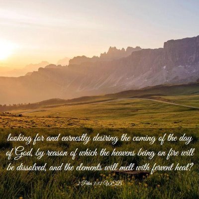 Picture 03 - 2 Peter 3:12 WEB - looking for and earnestly desiring the coming of - Bible Verse Picture